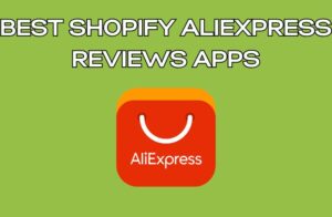 Best Shopify Aliexpress Reviews Apps