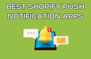 Best Shopify Push Notification Apps