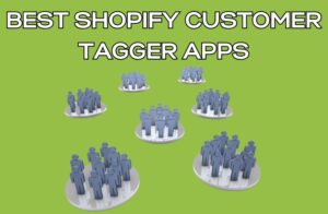 Best Shopify Customer Tagger Apps