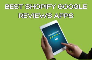 Best Shopify Google Reviews Apps