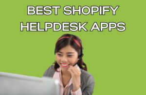 Best Shopify Helpdesk Apps