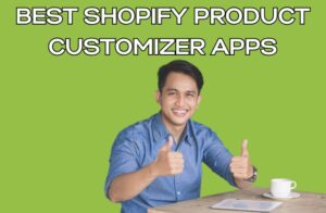 Best Shopify Product Customizer Apps