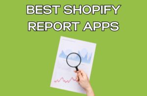 Best Shopify Report Apps