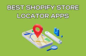 Best Shopify Store Locator Apps