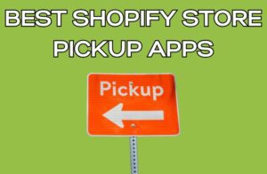 Best Shopify Store Pickup Apps