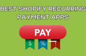Best Shopify Recurring Payment Apps
