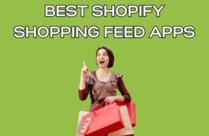 Best Shopify Shopping Feed Apps
