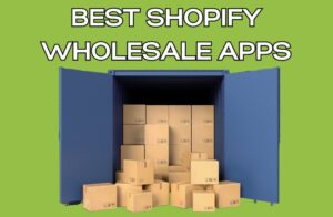 Best Shopify Wholesale Apps