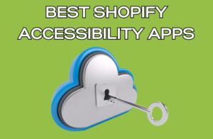 Best Shopify Accessibility Apps