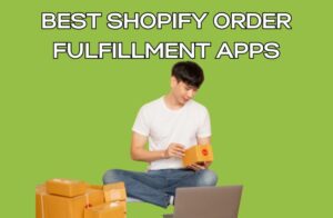 Best Shopify Order Fulfillment Apps