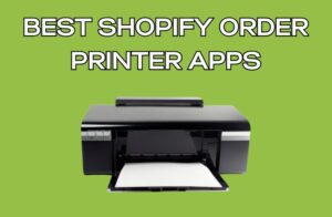 Best Shopify Order Printer Apps