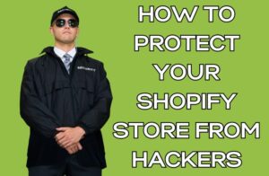 How to Protect Your Shopify Store from Hackers