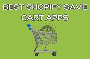 Best Shopify Save Cart Apps