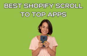 Best Shopify Scroll to Top Apps