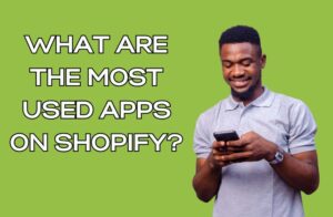 What Are the Most Used Apps on Shopify?