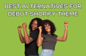 Best Alternatives for Debut Shopify Theme