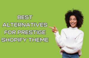 Best Alternatives for Prestige Shopify Theme