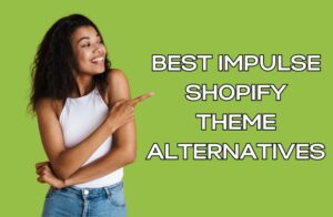 Best Impulse Shopify Theme Alternatives