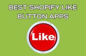 Best Shopify Like Button Apps