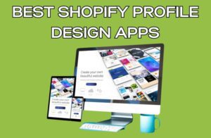 Best Shopify Profile Design Apps
