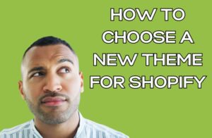 How to Choose a New Theme for Shopify