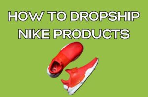 How to Dropship Nike Products