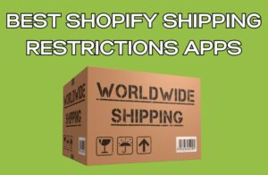Best Shopify Shipping Restrictions Apps