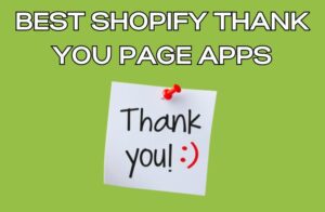 Best Shopify Thank You Page Apps