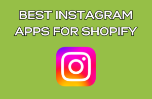 Best Instagram Apps for Shopify