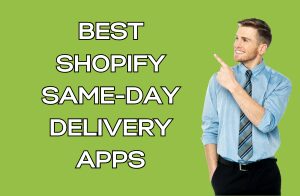 Best Shopify Same-Day Delivery Apps