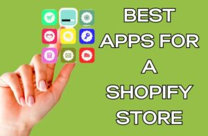Best Apps for a Shopify Store