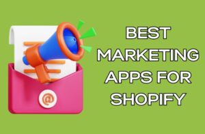 Best Marketing Apps for Shopify