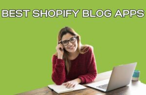 Best Shopify Blog Apps