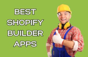 Best Shopify Builder Apps