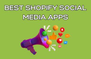 Best Shopify Social Media Apps