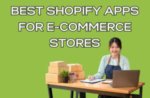 Best Shopify Apps for E-Commerce Stores