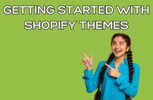 Getting Started with Shopify Themes