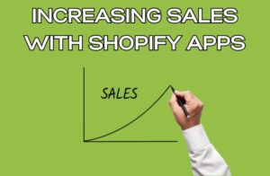 Increasing Sales with Shopify Apps