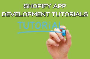 Shopify App Development Tutorials