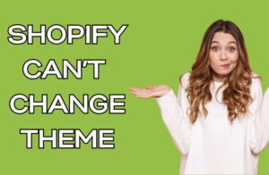 Shopify Can’t Change Theme