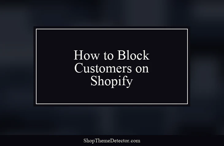 Block a Customer on Shopify: 8 Methods That Work (2026)