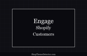 Engage Audiences on Shopify to Increase Conversions