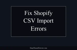Fix Shopify CSV Import Errors