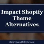 Impact Shopify Theme Alternatives