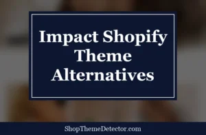 Impact Shopify Theme Alternatives