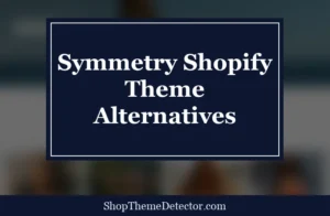 Symmetry Shopify Theme Alternatives